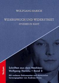 Schriften aus dem Nachlass Wolfgang Harichs: Widerspruch und Widerstreit - Studien zu Kant - Wolfgang Harich - E-Book