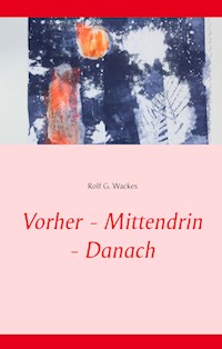 Vorher - Mittendrin - Danach - Rolf G. Wackes - E-Book