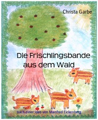 Die Frischlingsbande aus dem Wald - Christa Garbe - E-Book