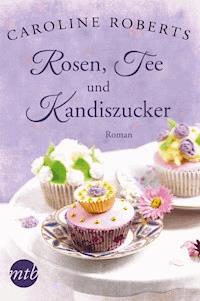 XXL-Leseprobe - Rosen, Tee und Kandiszucker - Caroline Roberts - kostenlos E-Book