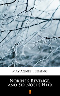 Norine’s Revenge, and Sir Noel’s Heir - May Agnes Fleming - E-Book