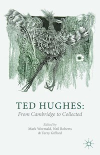 Ted Hughes: From Cambridge to Collected -  - E-Book