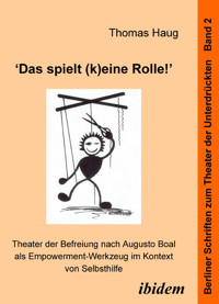 "Das spielt (k)eine Rolle!" - Theater der Befreiung nach Augusto Boal als Empowerment-Werkzeug im Kontext von Selbsthilfe - Thomas Haug - E-Book