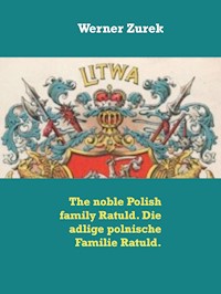 The noble Polish family Ratuld. Die adlige polnische Familie Ratuld. - Werner Zurek - E-Book