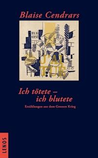 Ich tötete - ich blutete - Blaise Cendrars - E-Book