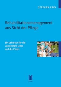 Rehabilitationsmanagement aus Sicht der Pflege - Stephan Frey - E-Book