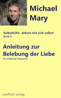 Anleitung zur Belebung der Liebe - Michael Mary - E-Book