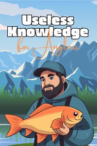 Useless Knowledge for Anglers - Mia Mirillia - E-Book