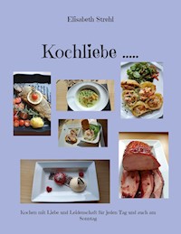 Kochliebe ..... - Elisabeth Strehl - E-Book