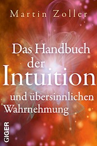 Das Handbuch der Intuition und übersinnlichen Wahrnehmung - Martin Zoller - E-Book