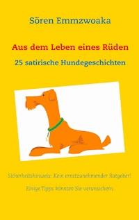 Aus dem Leben eines Rüden - Sören Emmzwoaka - E-Book