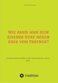 Wie kann man sein eigenes Herz hören oder vom Partner? - inken dietzmann - E-Book