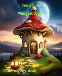 Waldgeschichten - Sabine Sener - E-Book