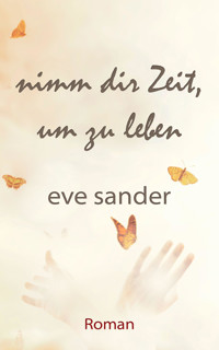 Nimm dir Zeit, um zu leben - Eve Sander - E-Book