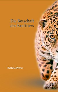 Die Botschaft des Krafttiers - Bettina Peters - E-Book