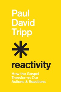 Reactivity - Paul David Tripp - E-Book
