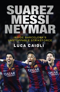 Suarez, Messi, Neymar Suarez, Messi, Neymar - Luca Caioli - E-Book