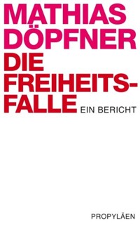 Die Freiheitsfalle - Mathias Döpfner - E-Book