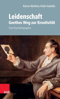 Leidenschaft: Goethes Weg zur Kreativität - Rainer M. Holm-Hadulla - E-Book