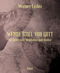 WERDE STILL VOR GOTT - Werner Leder - E-Book