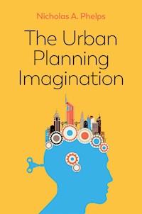 The Urban Planning Imagination - Nicholas A. Phelps - E-Book
