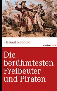 Die berühmtesten Freibeuter und Piraten - Helmut Neuhold - E-Book
