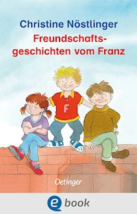 Freundschaftsgeschichten vom Franz - Christine Nöstlinger - E-Book