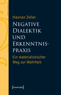 Negative Dialektik und Erkenntnispraxis - Haziran Zeller - E-Book