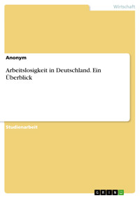 Arbeitslosigkeit in Deutschland. Ein Überblick -  - E-Book