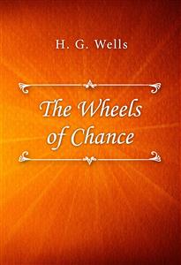 The Wheels of Chance - H G Wells - E-Book