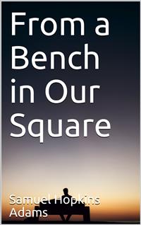 From a Bench in Our Square - Samuel Hopkins Adams - E-Book