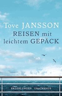 Reisen mit leichtem Gepäck - Tove Jansson - E-Book