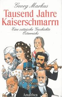 Tausend Jahre Kaiserschmarrn - Georg Markus - E-Book