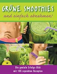 Grüne Smoothies - und einfach abnehmen! - Die geniale Erfolgs-Diät mit 105 erprobten Rezepten - Amanda Harrislee - E-Book