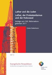 Luther und die Juden; Luther, der Protestantismus und der Holocaust - Günter Brakelmann - E-Book