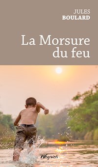 La Morsure du feu - Jules Boulard - E-Book