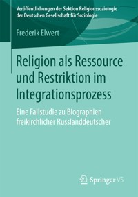 Religion als Ressource und Restriktion im Integrationsprozess - Frederik Elwert - E-Book