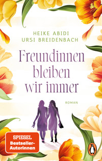 Freundinnen bleiben wir immer - Heike Abidi - E-Book