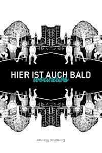 Hier ist auch bald woanders - Dominik Steiner - E-Book