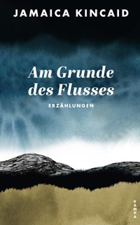 Am Grunde des Flusses - Jamaica Kincaid - E-Book