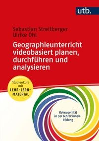 Geographieunterricht videobasiert planen, durchführen und analysieren - Sebastian Streitberger - E-Book