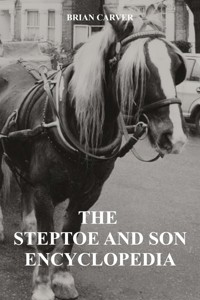 The Steptoe and Son Encyclopedia - Brian Carver - E-Book