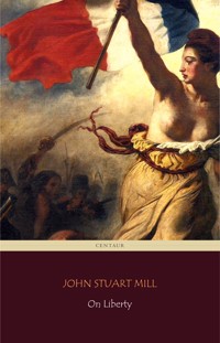 On Liberty (Centaur Classics) - John Stuart Mill - E-Book