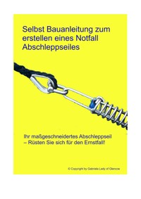 Selbst Bauanleitung zum erstellen eines Notfall abschleppseiles - Gabriela Loster - E-Book