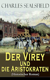 Der Virey und die Aristokraten (Historischer Roman) - Charles Sealsfield - E-Book