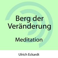 Berg der Veränderung - Meditation - Ulrich Eckardt - Hörbuch