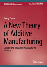 A New Theory of Additive Manufacturing - Sanjay Kumar - E-Book