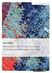 Menschen mit Down-Syndrom: Verhaltensänderungen im Alter - Karin Böhm - E-Book