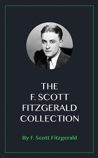 The F. Scott Fitzgerald Collection - F.Scott Fitzgerald - E-Book