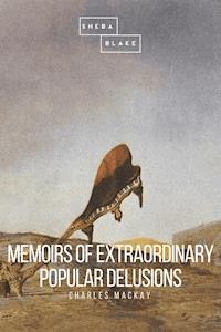 Memoirs of Extraordinary Popular Delusions - Charles MacKay - E-Book
